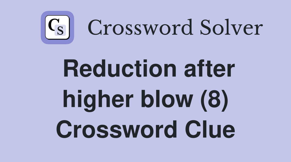Reduction after higher blow (8) Crossword Clue