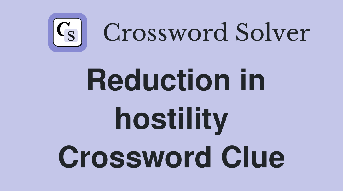 Reduction in hostility Crossword Clue
