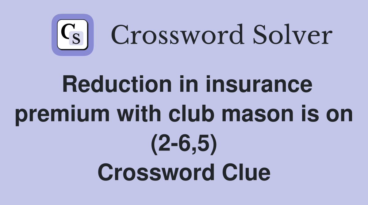 Reduction in insurance premium with club mason is on (2-6,5) Crossword Clue
