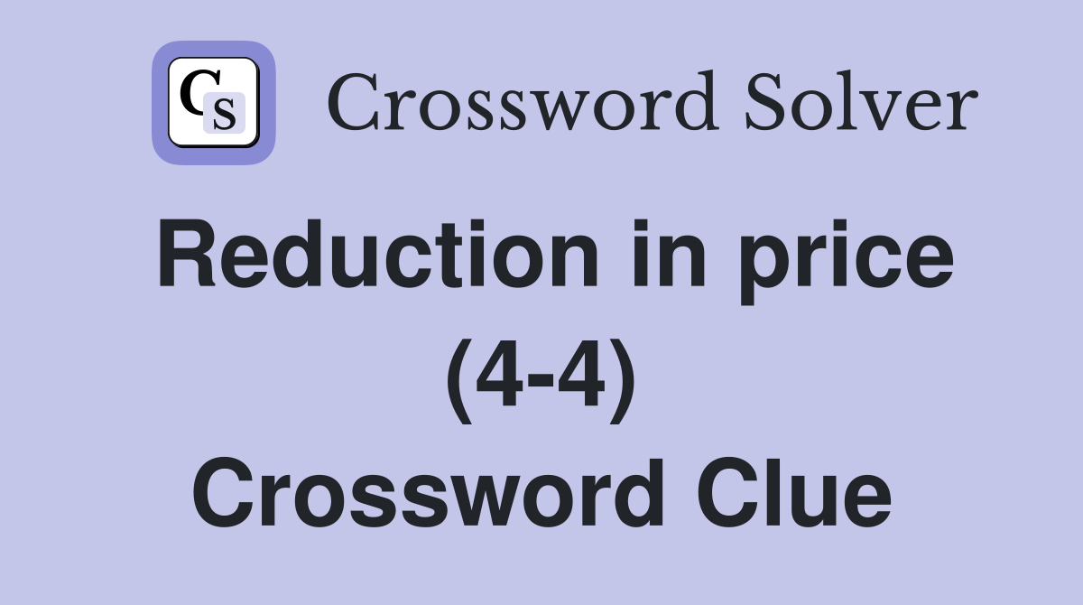 Reduction in price (4-4) Crossword Clue