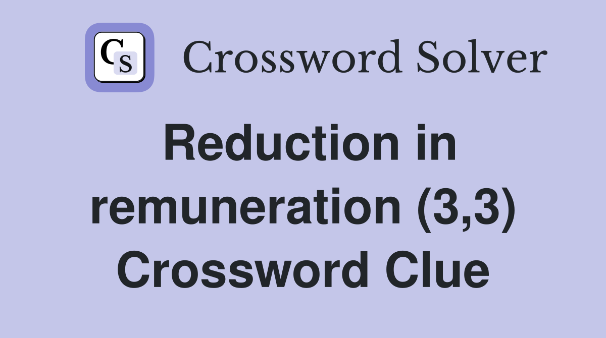 Reduction in remuneration (3,3) Crossword Clue