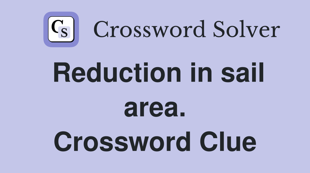 Reduction in sail area. Crossword Clue
