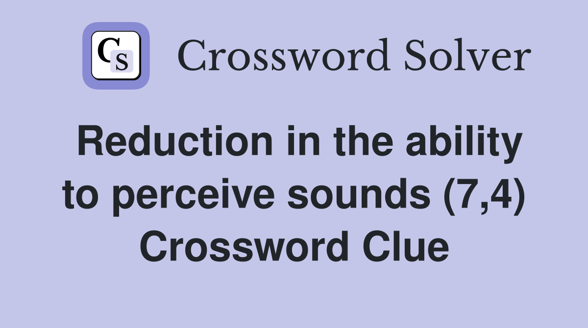 Reduction in the ability to perceive sounds (7,4) Crossword Clue