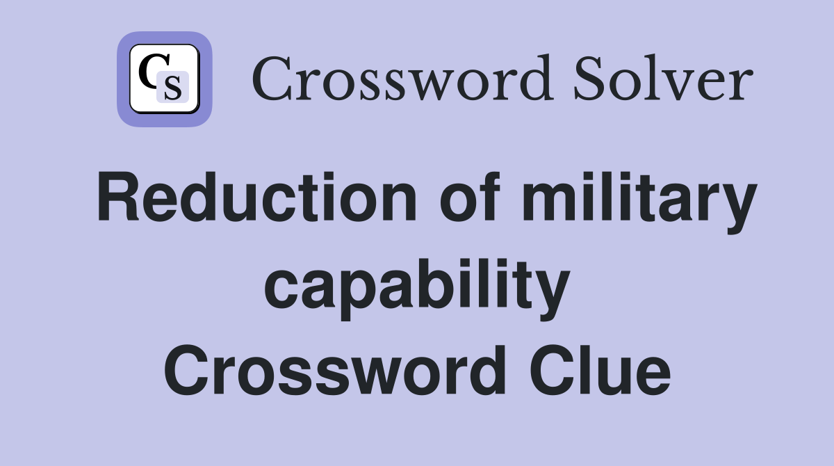 Reduction of military capability Crossword Clue