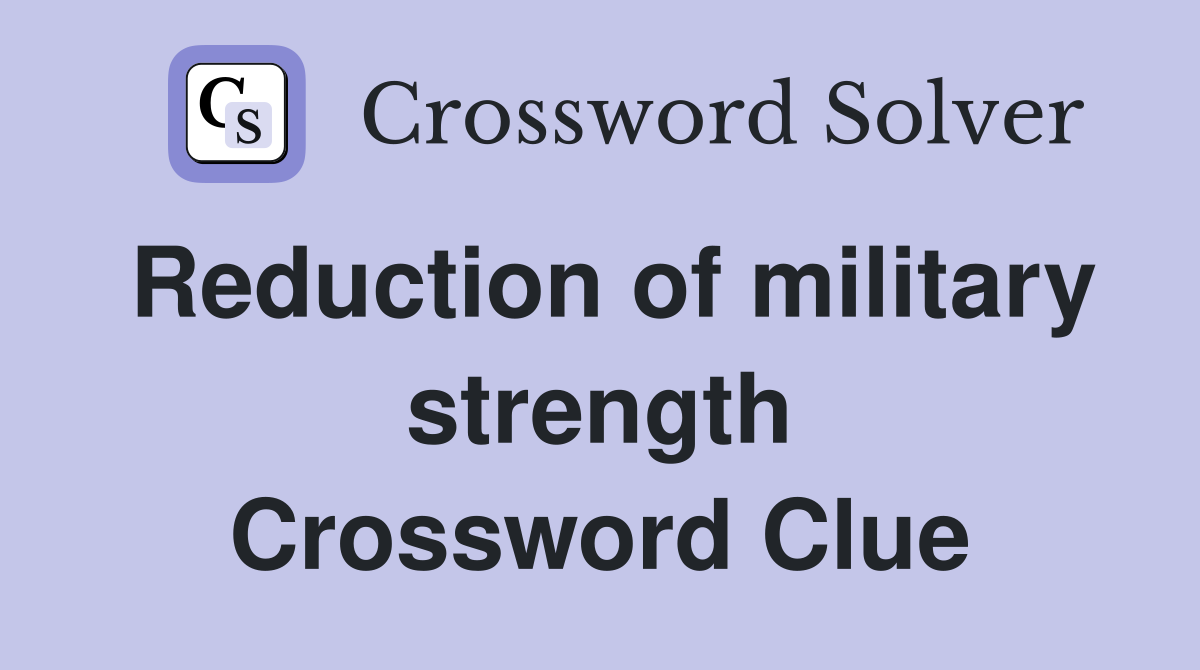 Reduction of military strength Crossword Clue