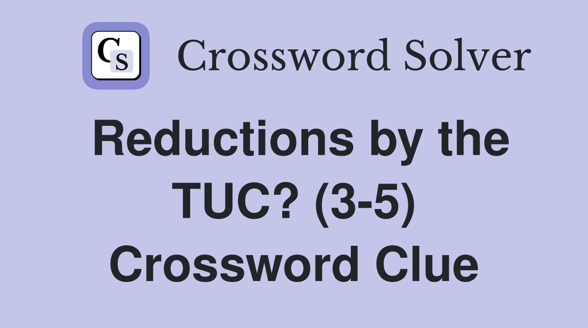 Reductions by the TUC? (3-5) Crossword Clue