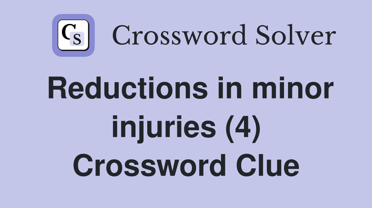 Reductions in minor injuries (4) Crossword Clue