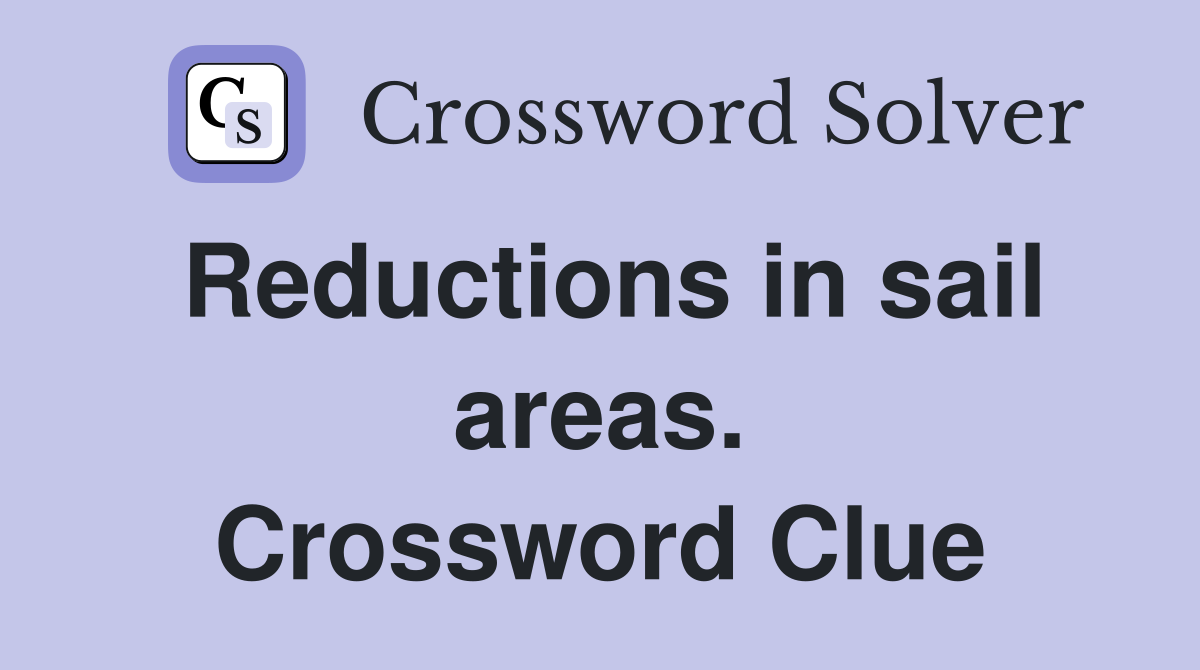 Reductions in sail areas. Crossword Clue