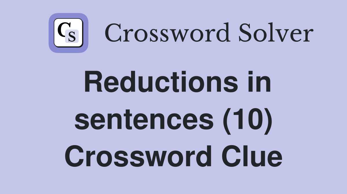 Reductions in sentences (10) Crossword Clue