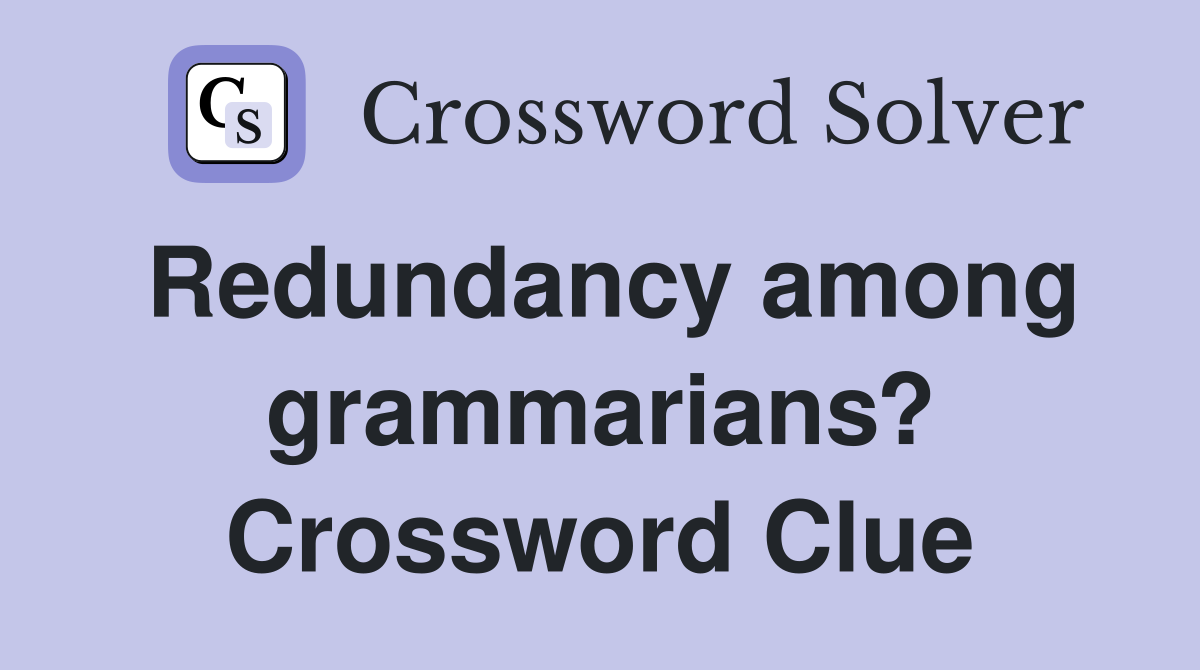 Redundancy among grammarians? Crossword Clue