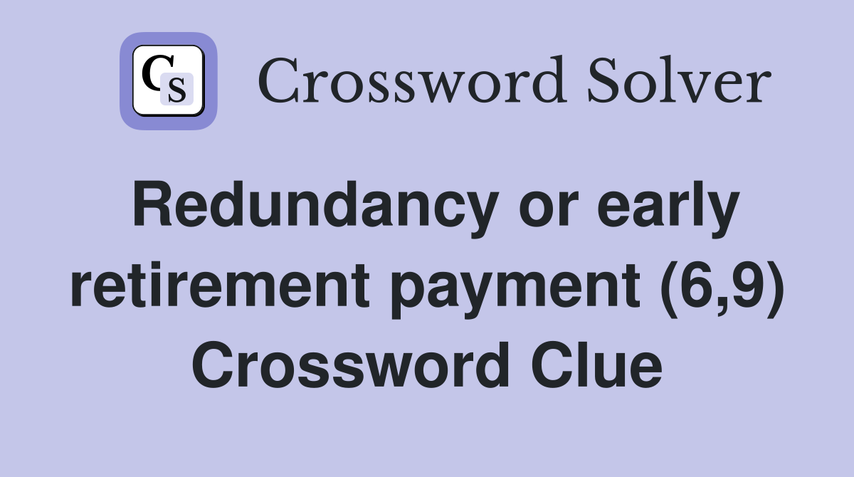 Redundancy or early retirement payment (6,9) Crossword Clue