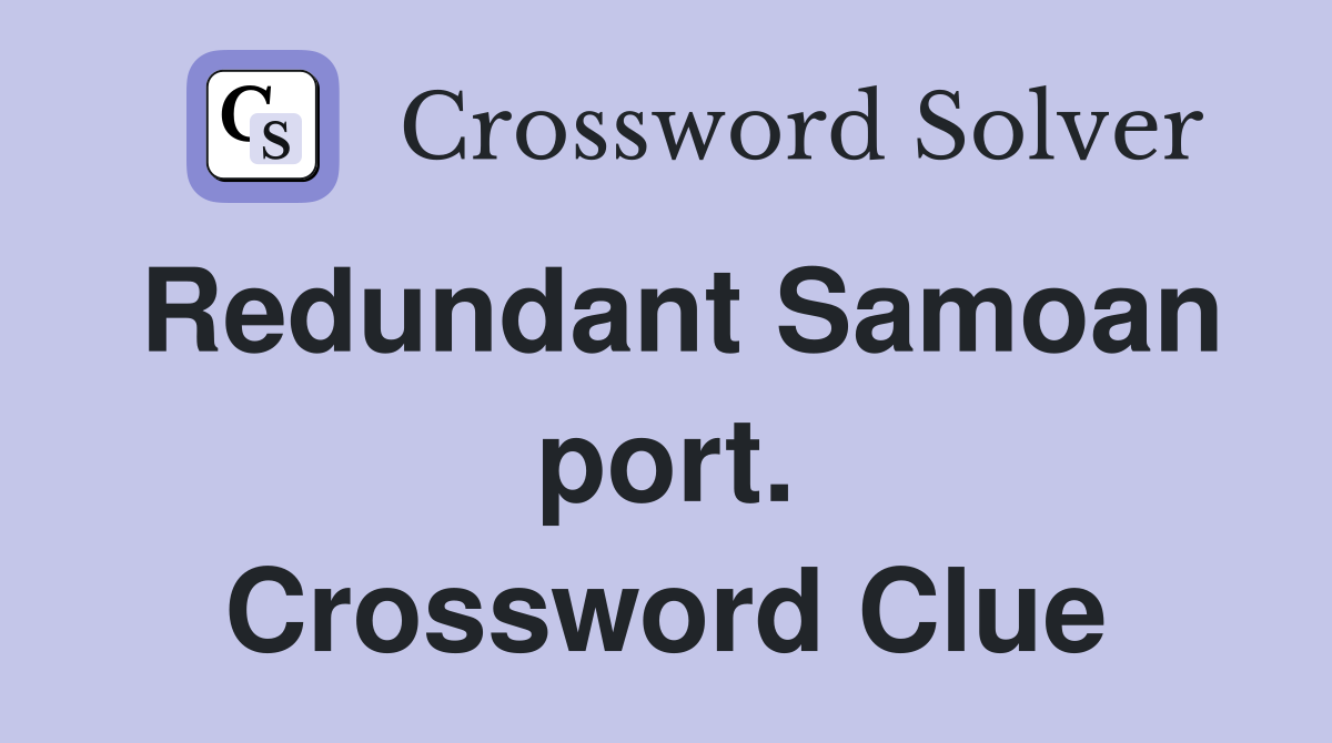 Redundant Samoan port. Crossword Clue