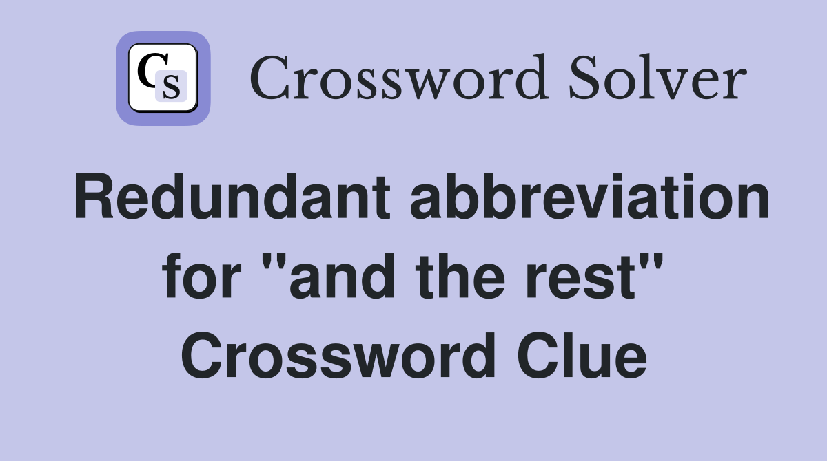 Redundant abbreviation for "and the rest" Crossword Clue