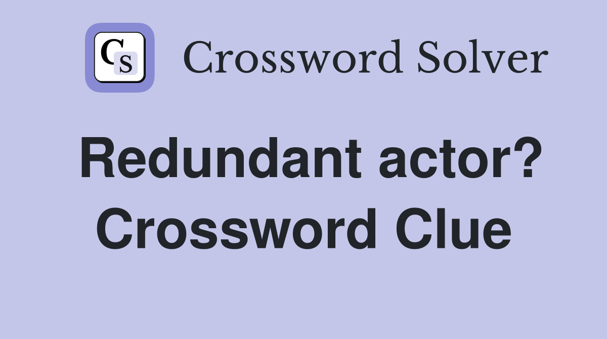 Redundant actor? Crossword Clue