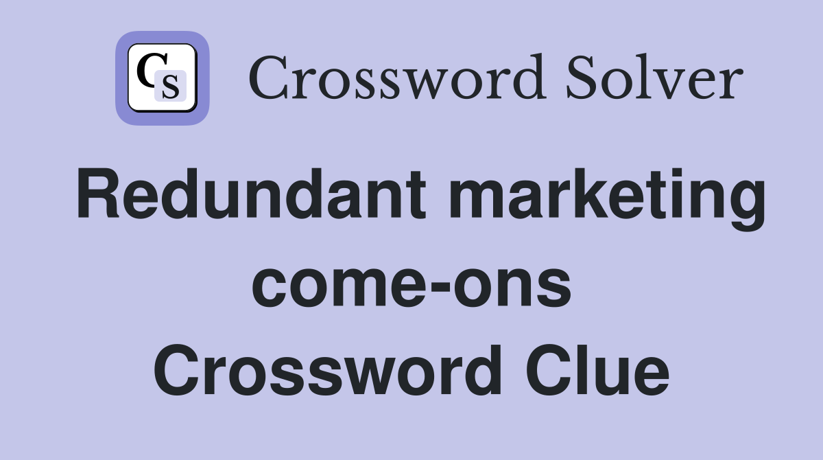 Redundant marketing come-ons Crossword Clue
