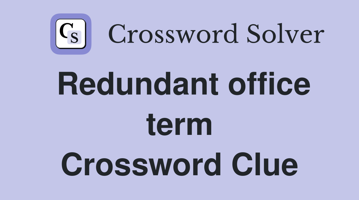 Redundant office term Crossword Clue