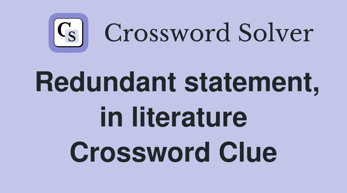Redundant statement, in literature Crossword Clue