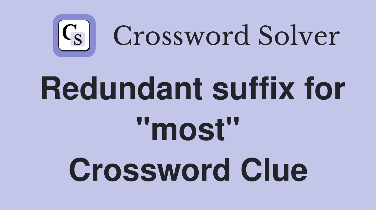 Redundant suffix for "most" Crossword Clue