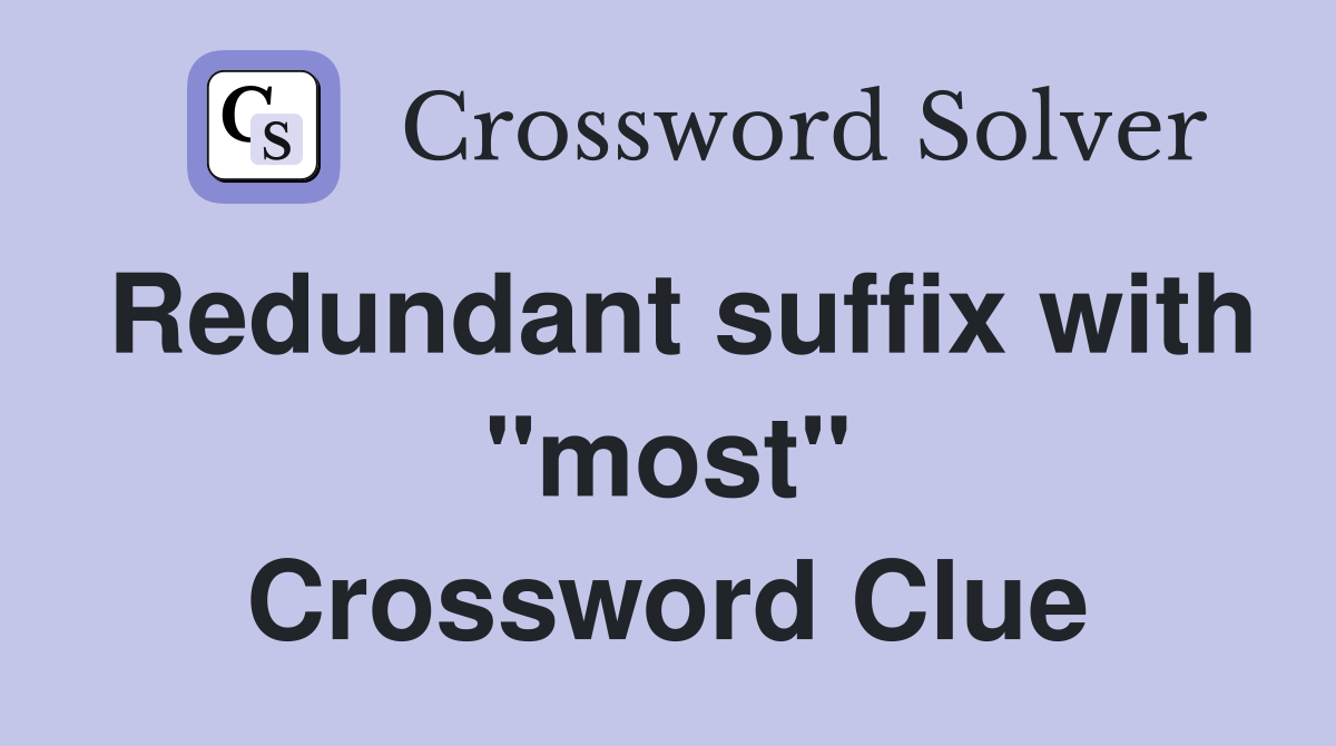 Redundant suffix with "most" Crossword Clue