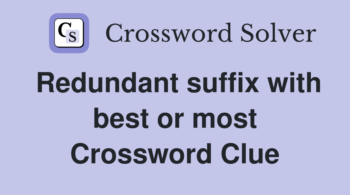 Redundant suffix with best or most Crossword Clue
