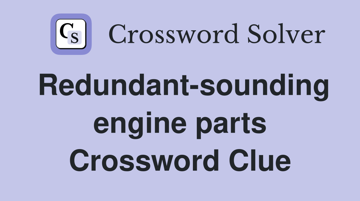 Redundant-sounding engine parts Crossword Clue