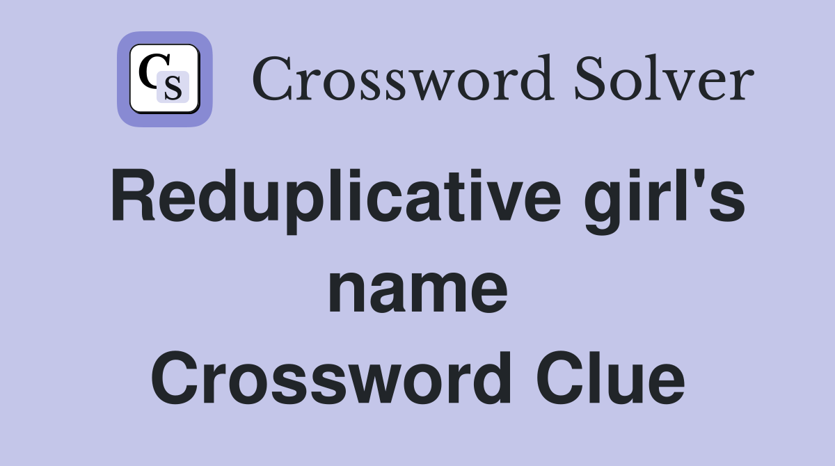 Reduplicative girl's name Crossword Clue