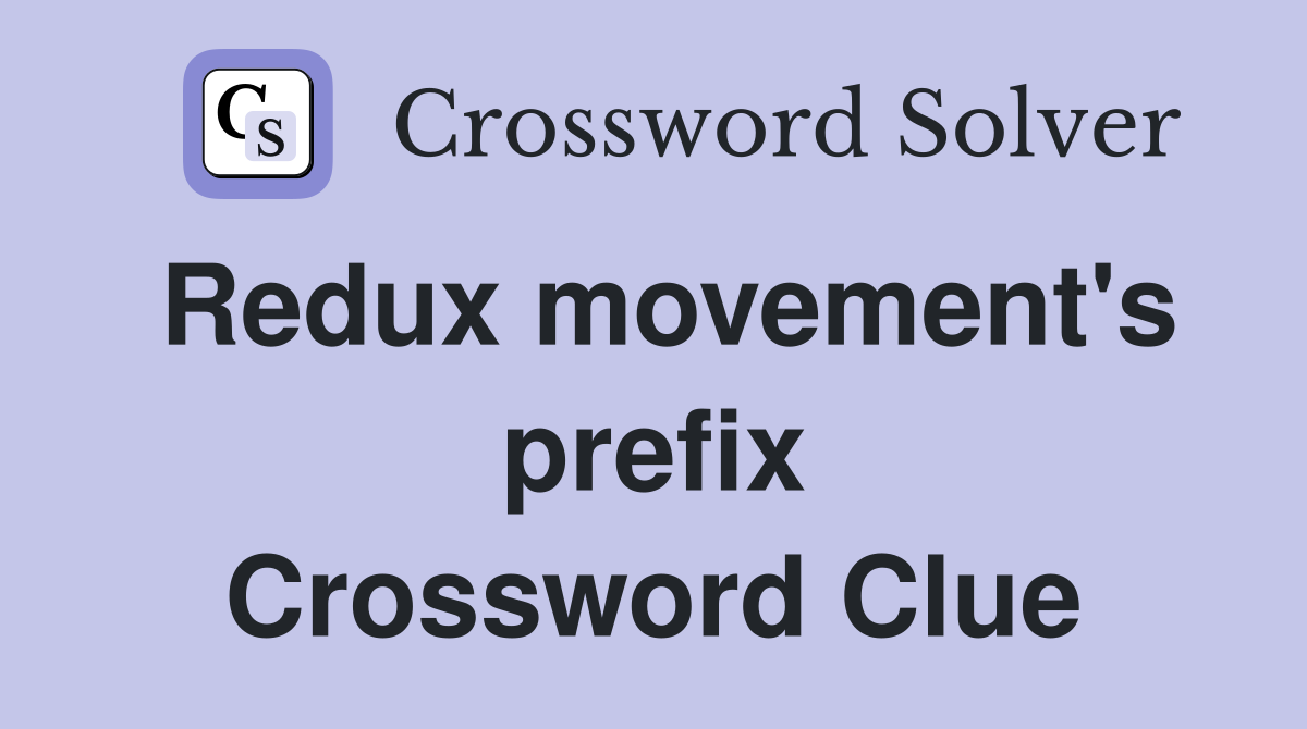 Redux movement's prefix Crossword Clue