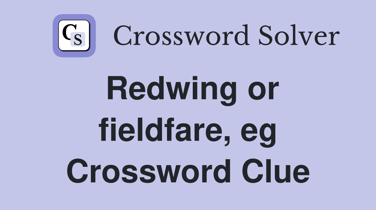 Redwing or fieldfare, eg Crossword Clue