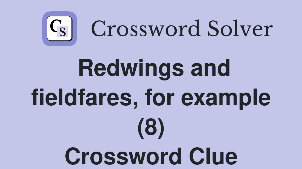 Redwings and fieldfares, for example (8) Crossword Clue