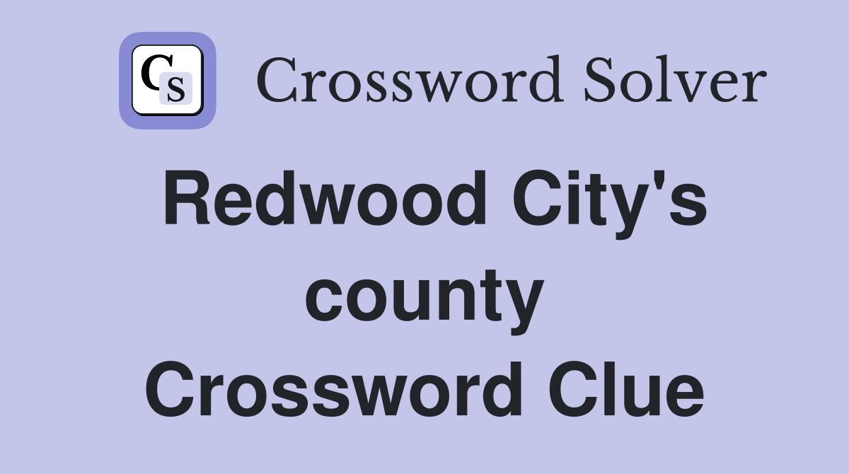 Redwood City's county Crossword Clue