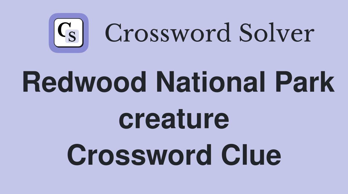 Redwood National Park creature Crossword Clue