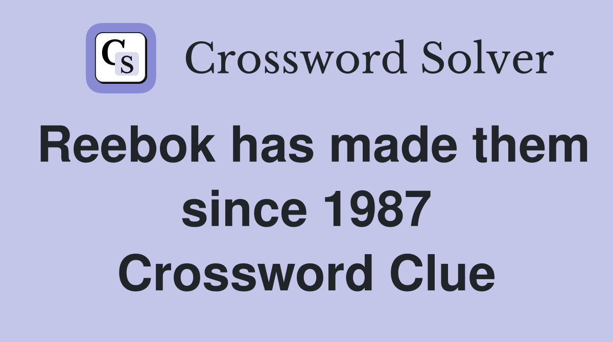 Reebok has made them since 1987 Crossword Clue