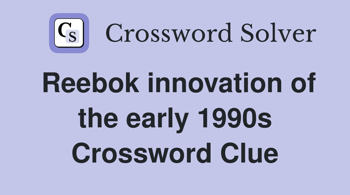Reebok innovation of the early 1990s Crossword Clue