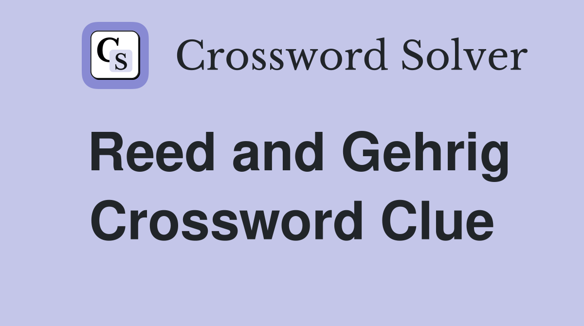 Reed and Gehrig Crossword Clue