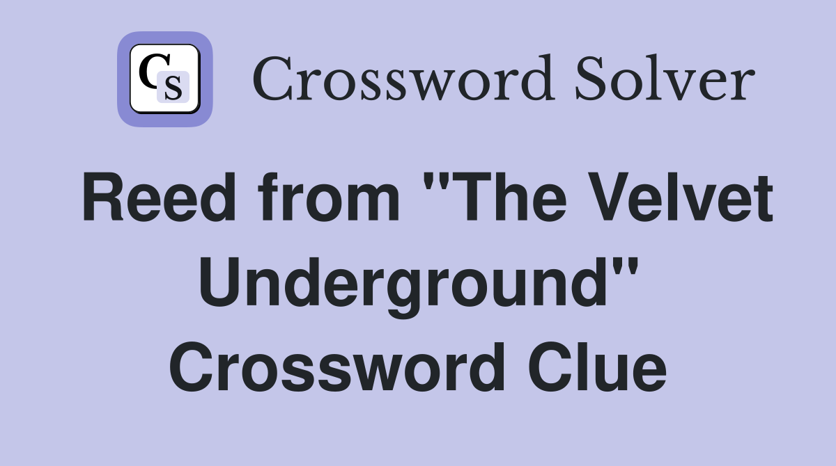 Reed from "The Velvet Underground" Crossword Clue
