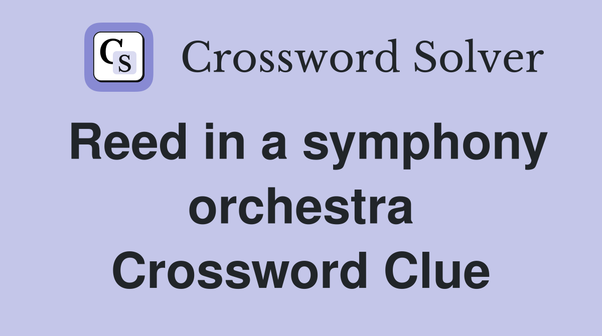 Reed in a symphony orchestra Crossword Clue