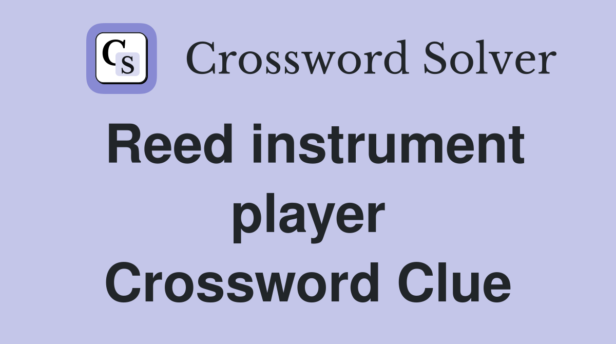 Reed instrument player Crossword Clue