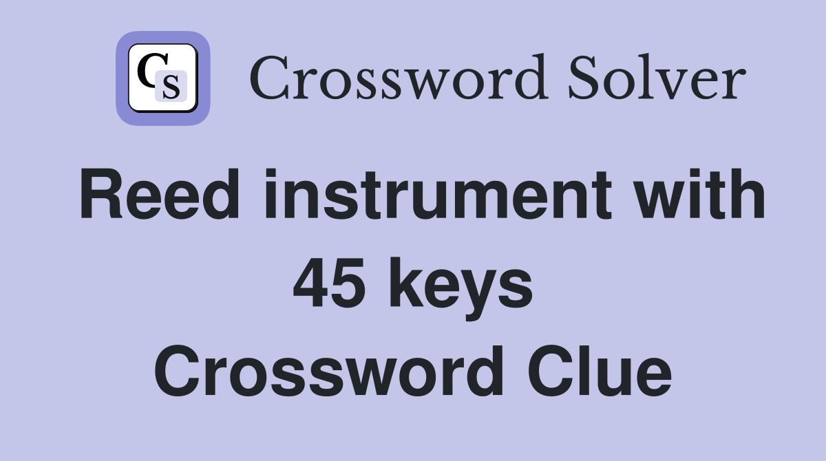 Reed instrument with 45 keys Crossword Clue