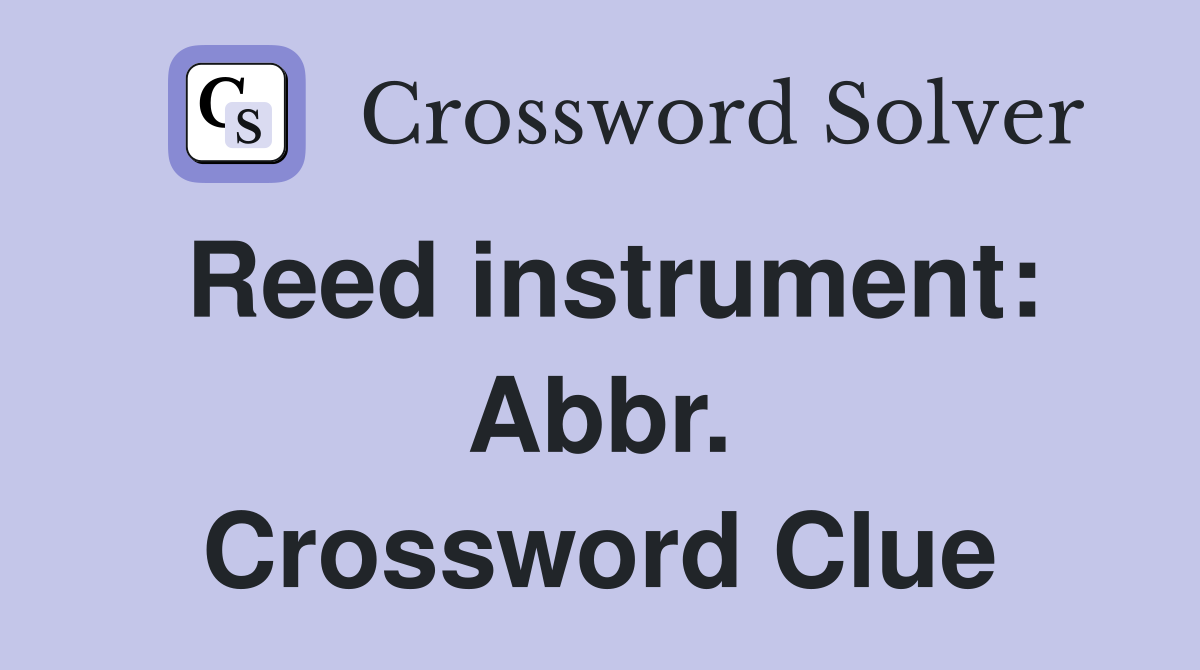 Reed instrument: Abbr. Crossword Clue