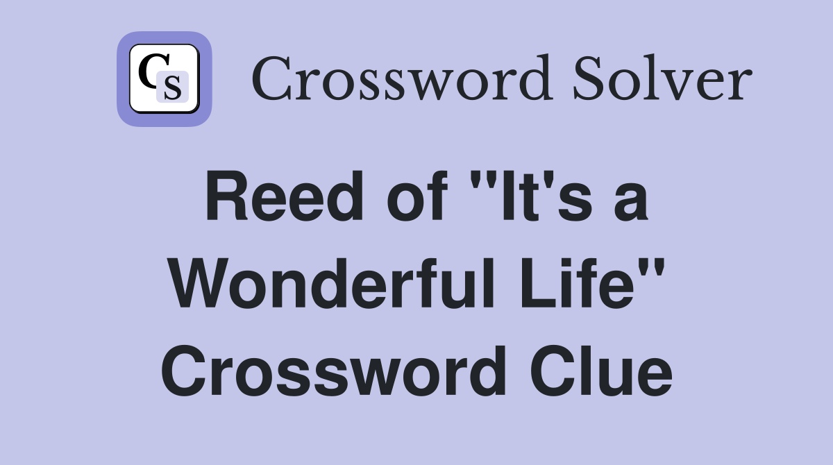 Reed of "It's a Wonderful Life" Crossword Clue