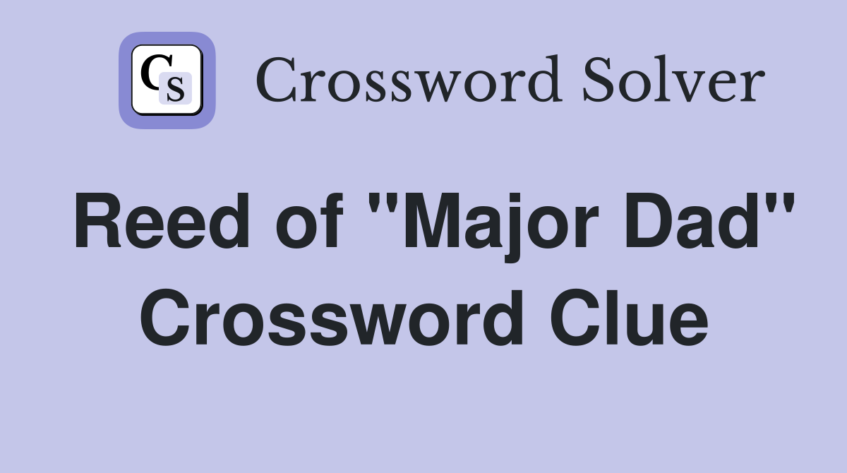 Reed of "Major Dad" Crossword Clue