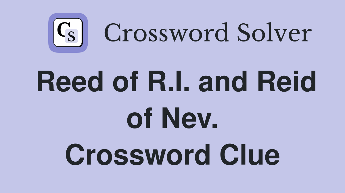 Reed of R.I. and Reid of Nev. Crossword Clue