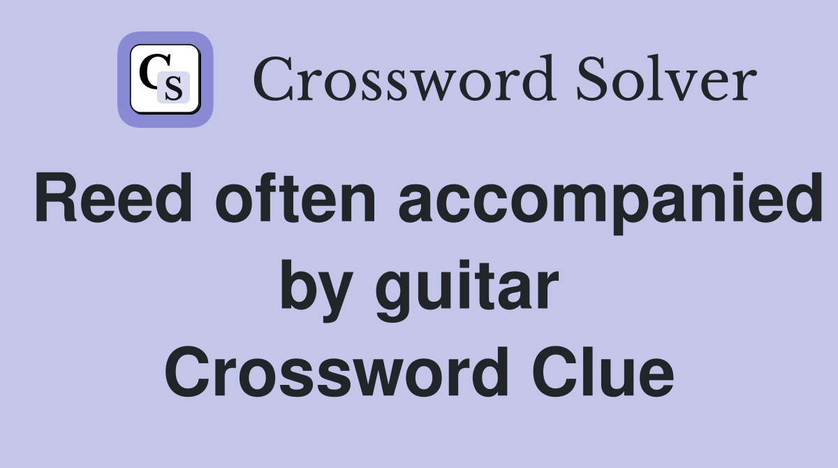 Reed often accompanied by guitar Crossword Clue