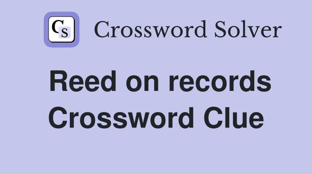 Reed on records Crossword Clue