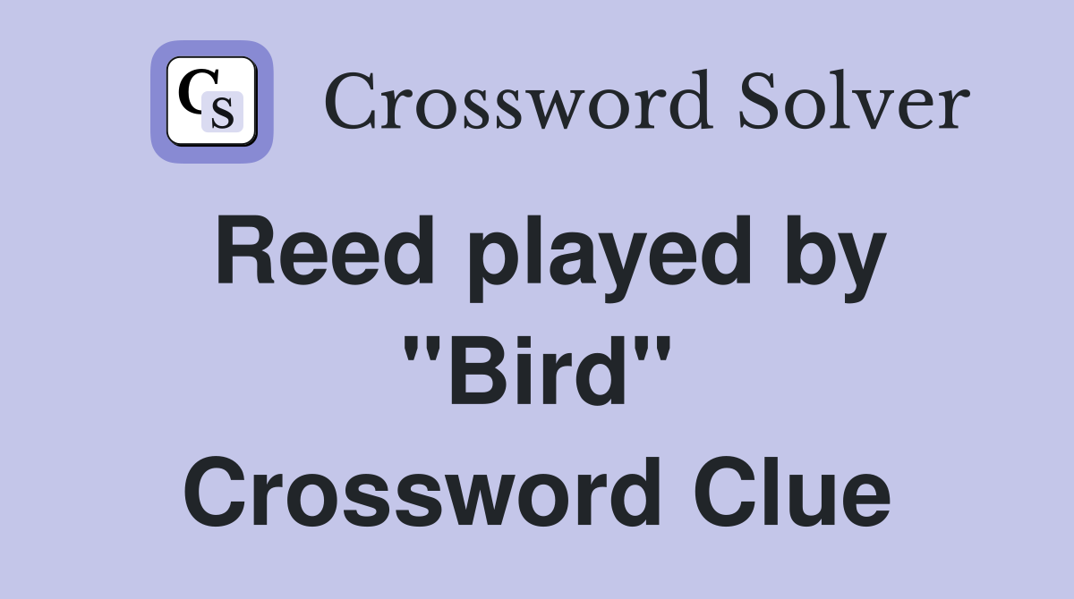 Reed played by "Bird" Crossword Clue