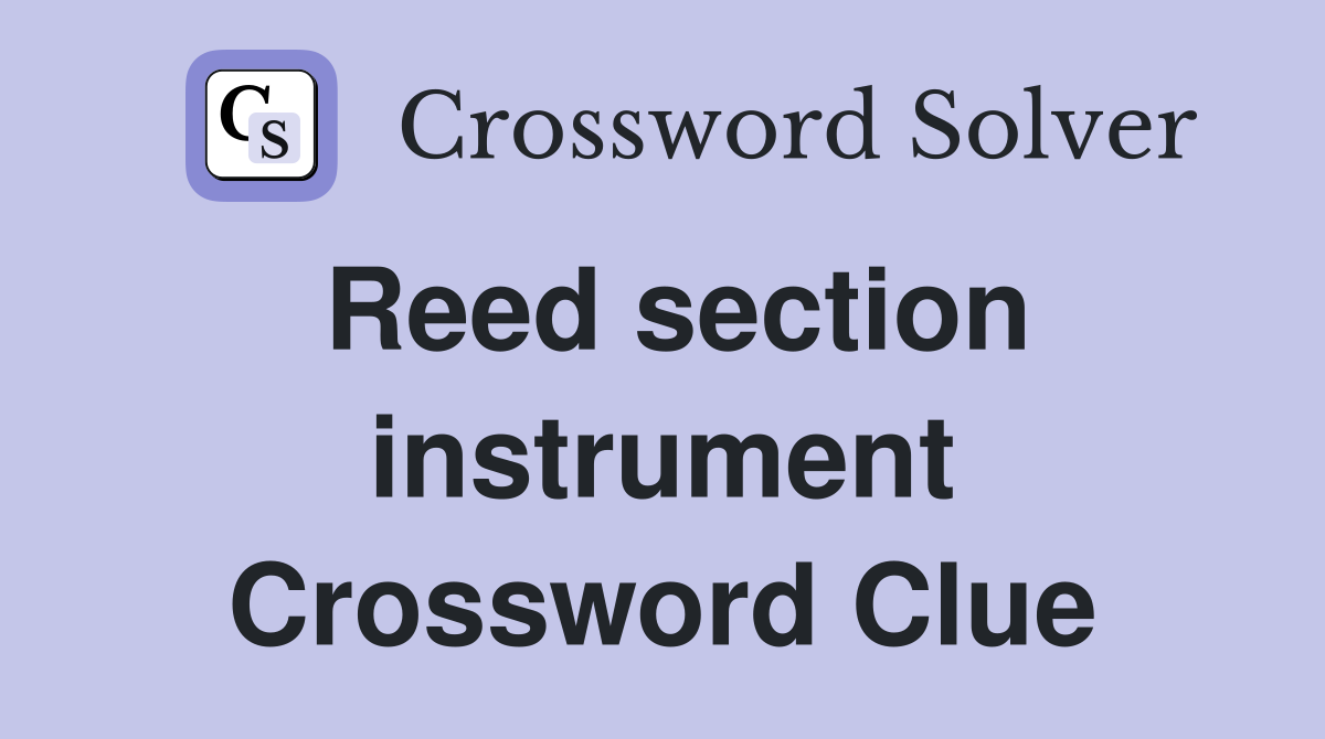 Reed section instrument Crossword Clue