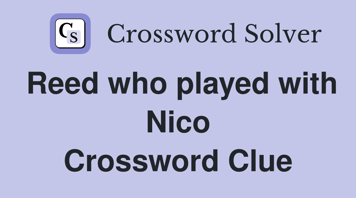 Reed who played with Nico Crossword Clue