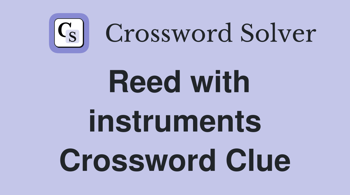 Reed with instruments Crossword Clue