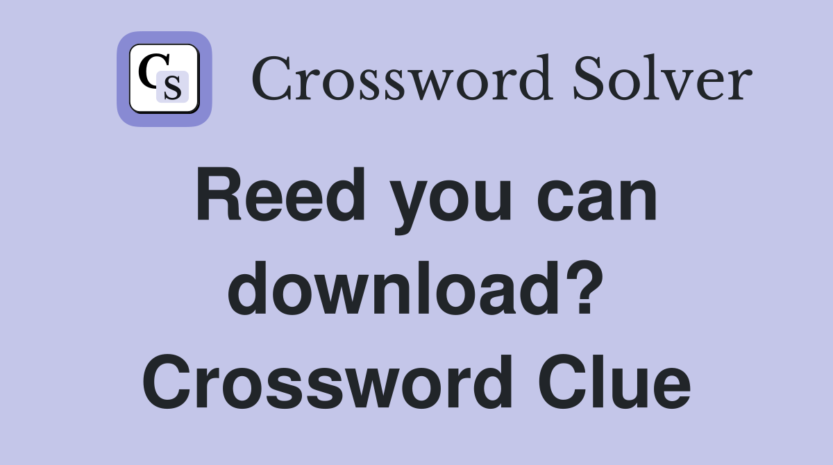 Reed you can download? Crossword Clue