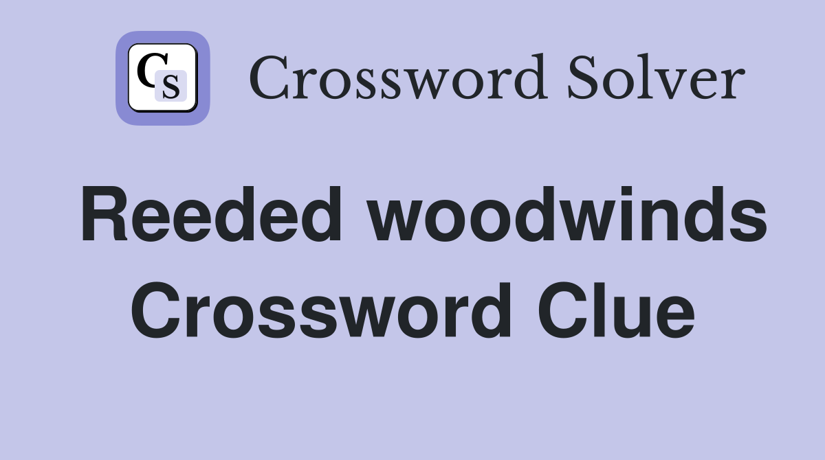Reeded woodwinds Crossword Clue